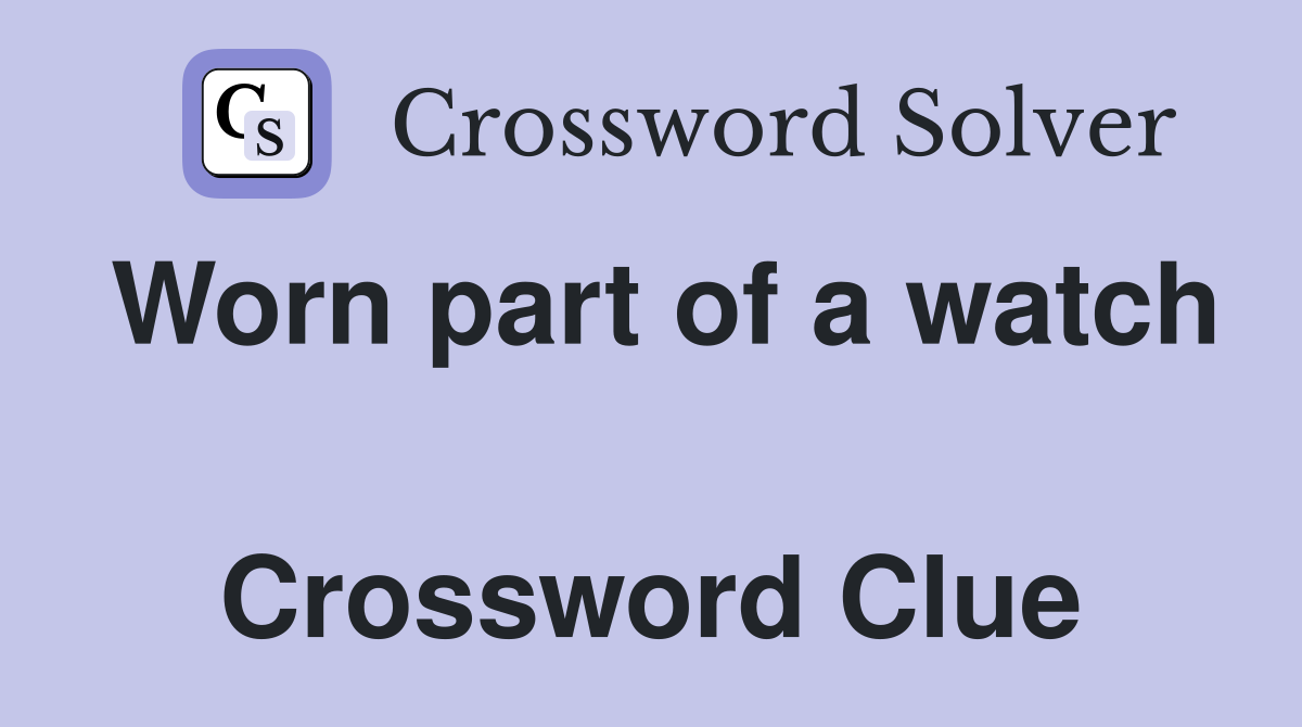 Worn part of a watch  Crossword Clue