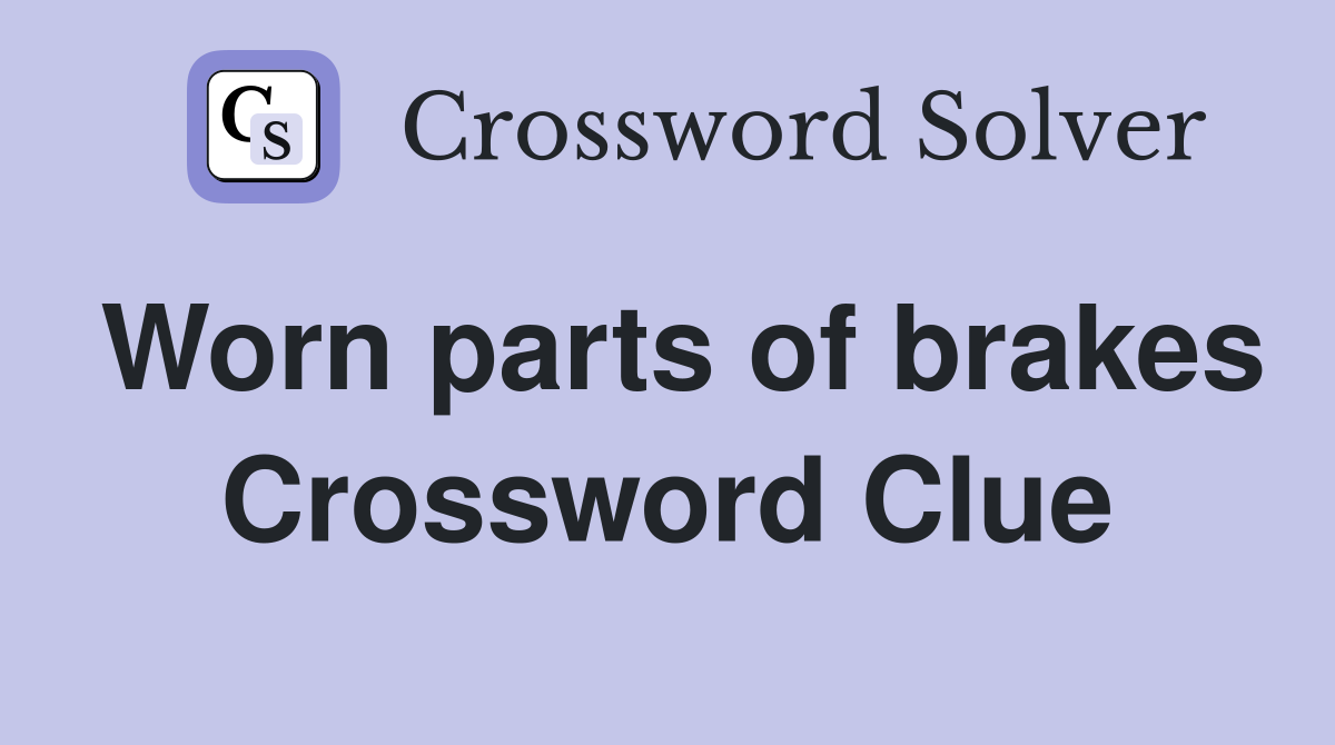 Worn parts of brakes Crossword Clue