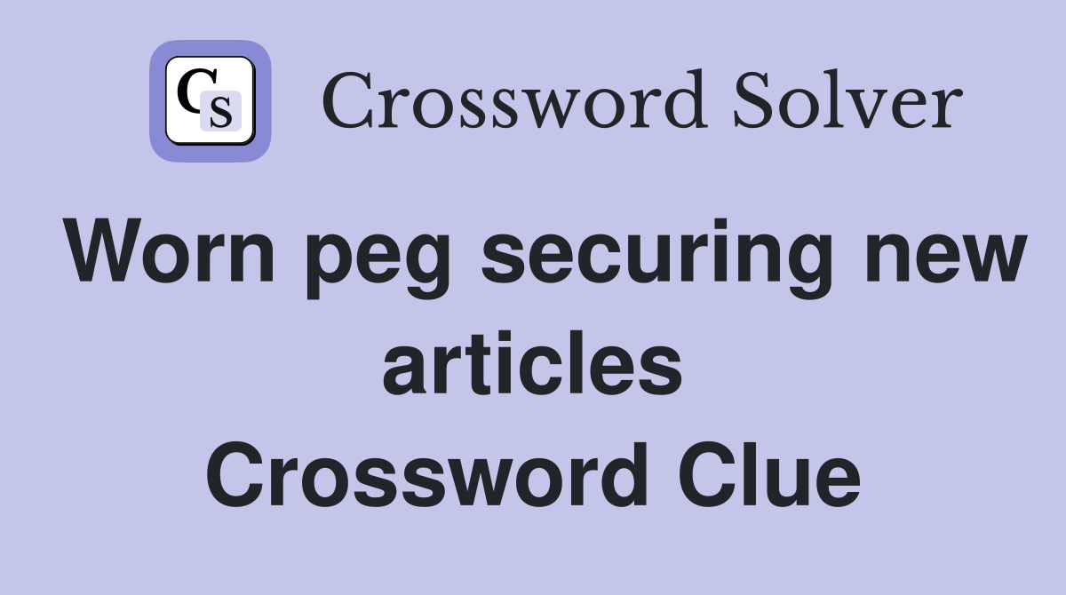 Worn peg securing new articles Crossword Clue