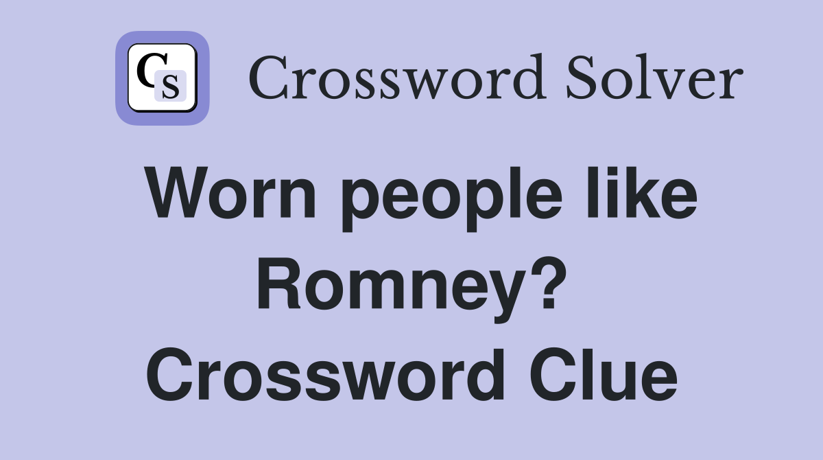 Worn people like Romney? Crossword Clue
