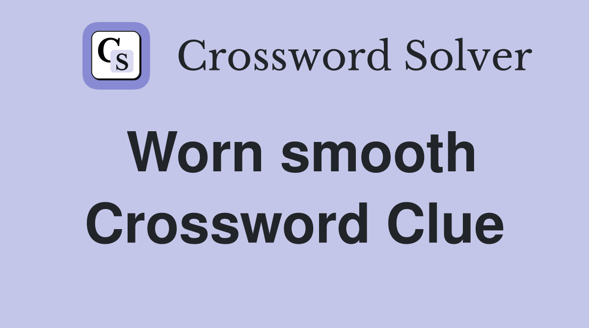 Worn smooth Crossword Clue