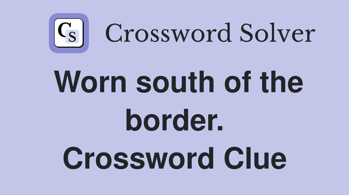 Worn south of the border. Crossword Clue