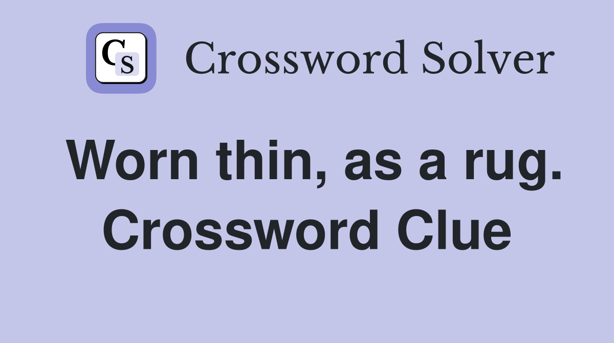 Worn thin, as a rug. Crossword Clue