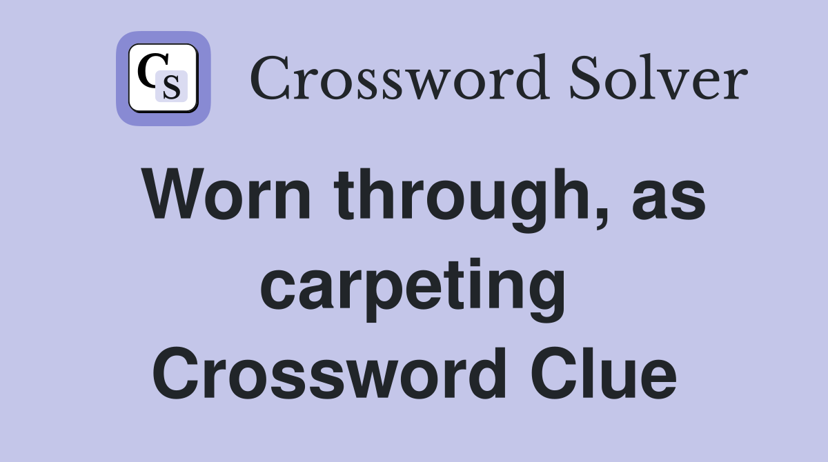 Worn through, as carpeting Crossword Clue