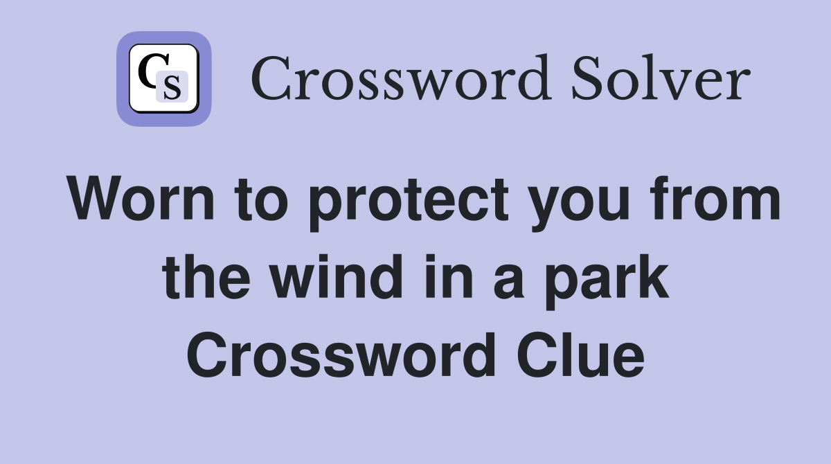 Worn to protect you from the wind in a park Crossword Clue