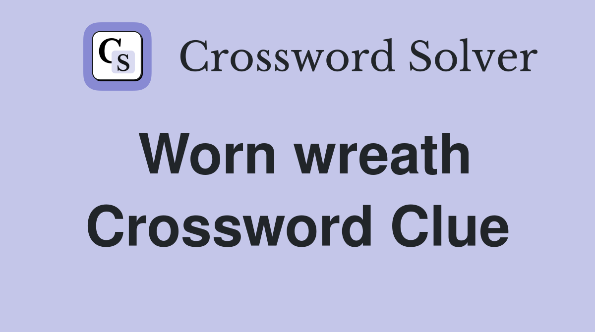 Worn wreath Crossword Clue