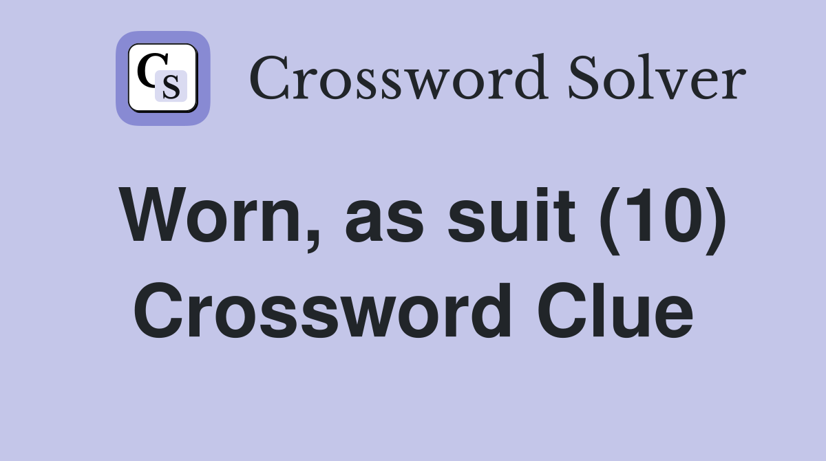 Worn, as suit (10) Crossword Clue