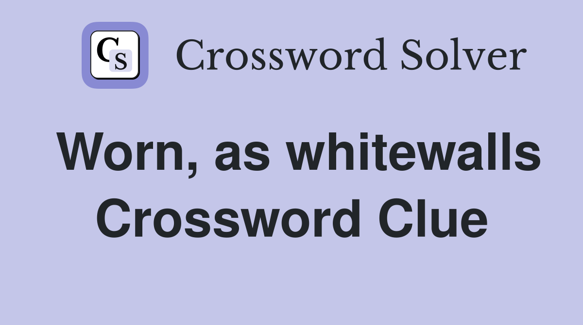 Worn, as whitewalls Crossword Clue