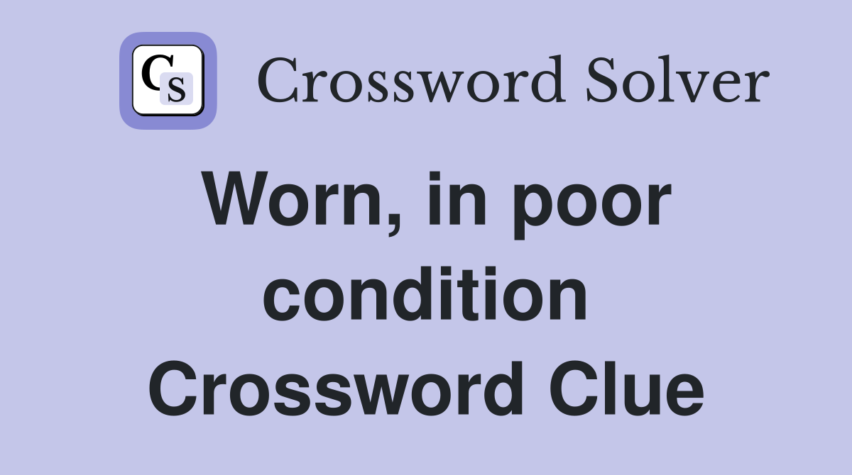 Worn, in poor condition Crossword Clue