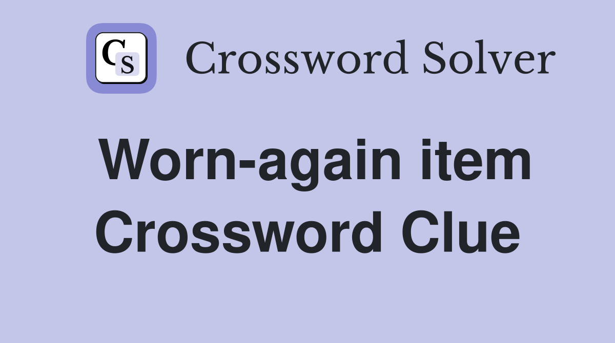 Worn-again item Crossword Clue
