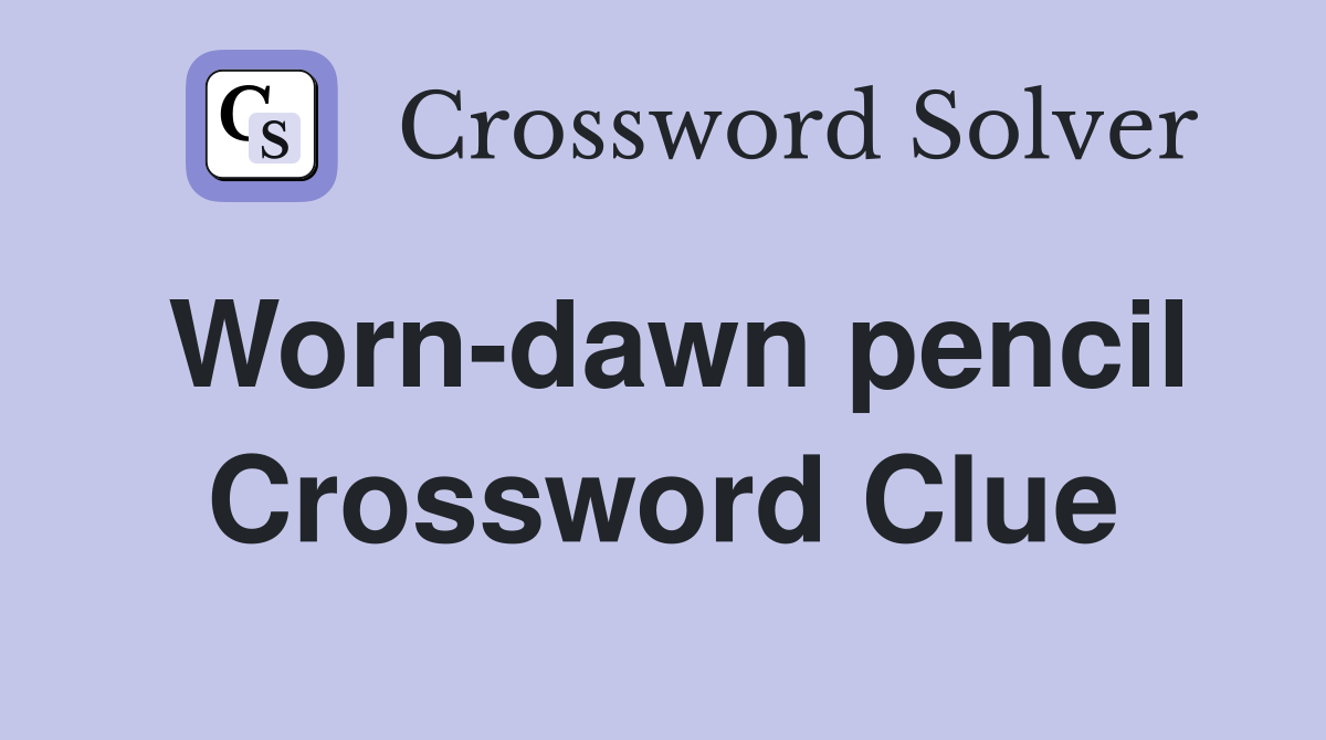 Worn-dawn pencil Crossword Clue