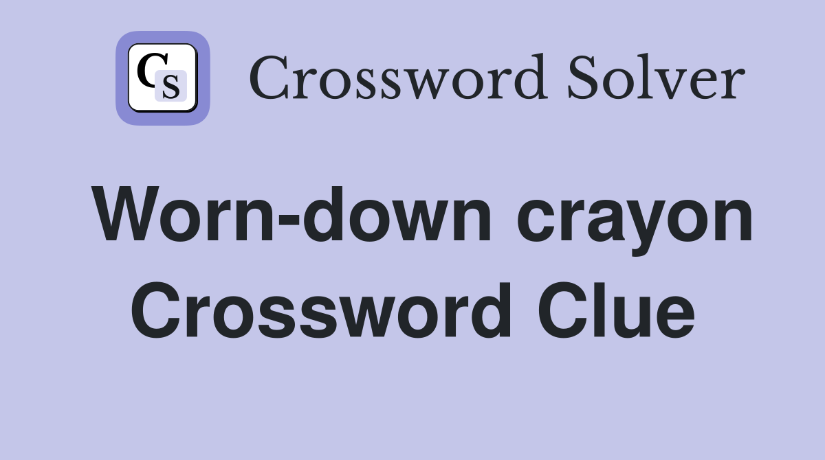 Worn-down crayon Crossword Clue