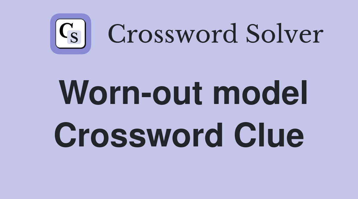 Worn-out model Crossword Clue