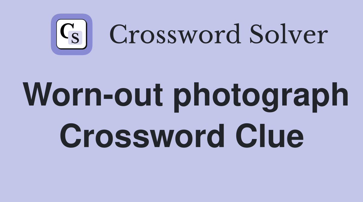 Worn-out photograph Crossword Clue