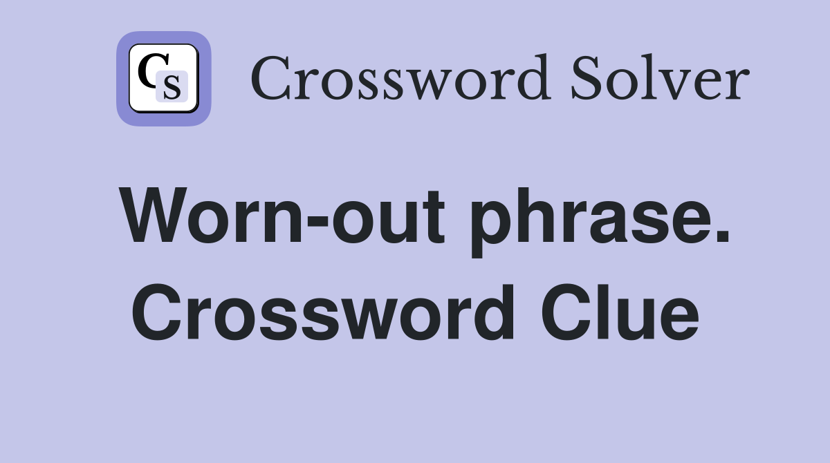 Worn-out phrase. Crossword Clue