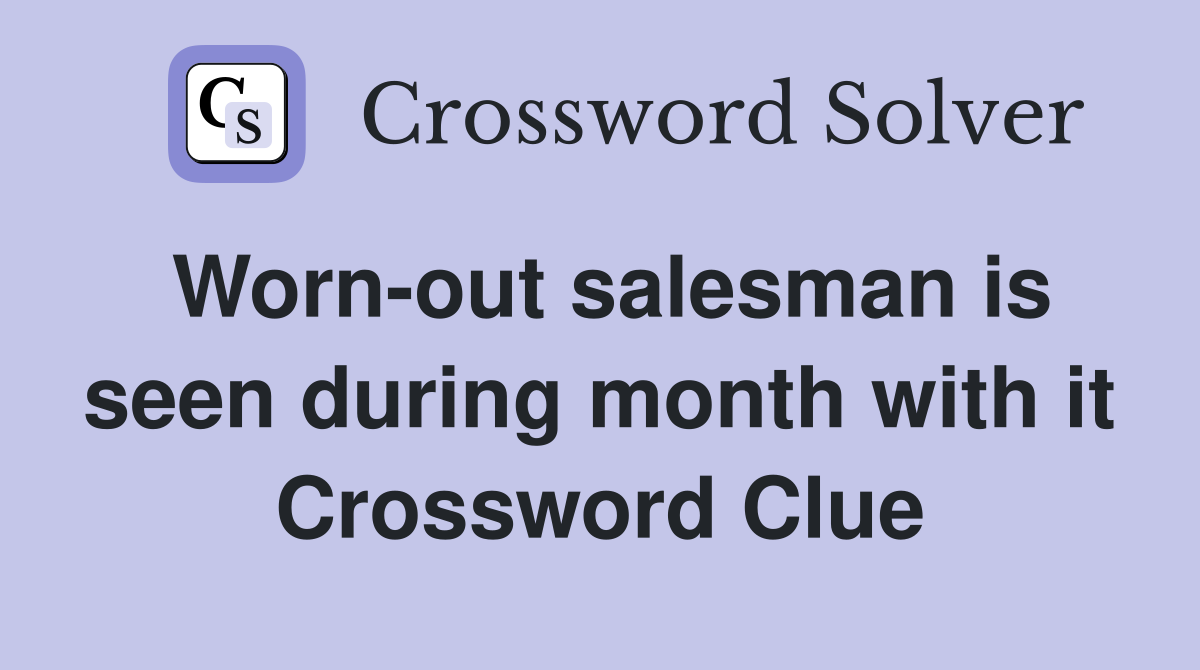 Worn-out salesman is seen during month with it Crossword Clue