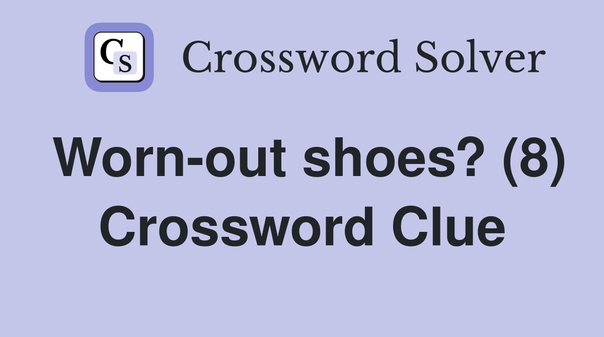 Worn-out shoes? (8) Crossword Clue