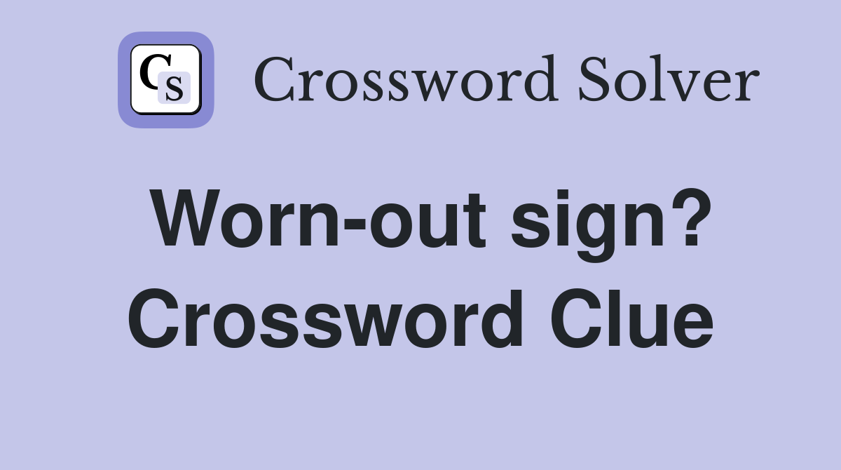 Worn-out sign? Crossword Clue