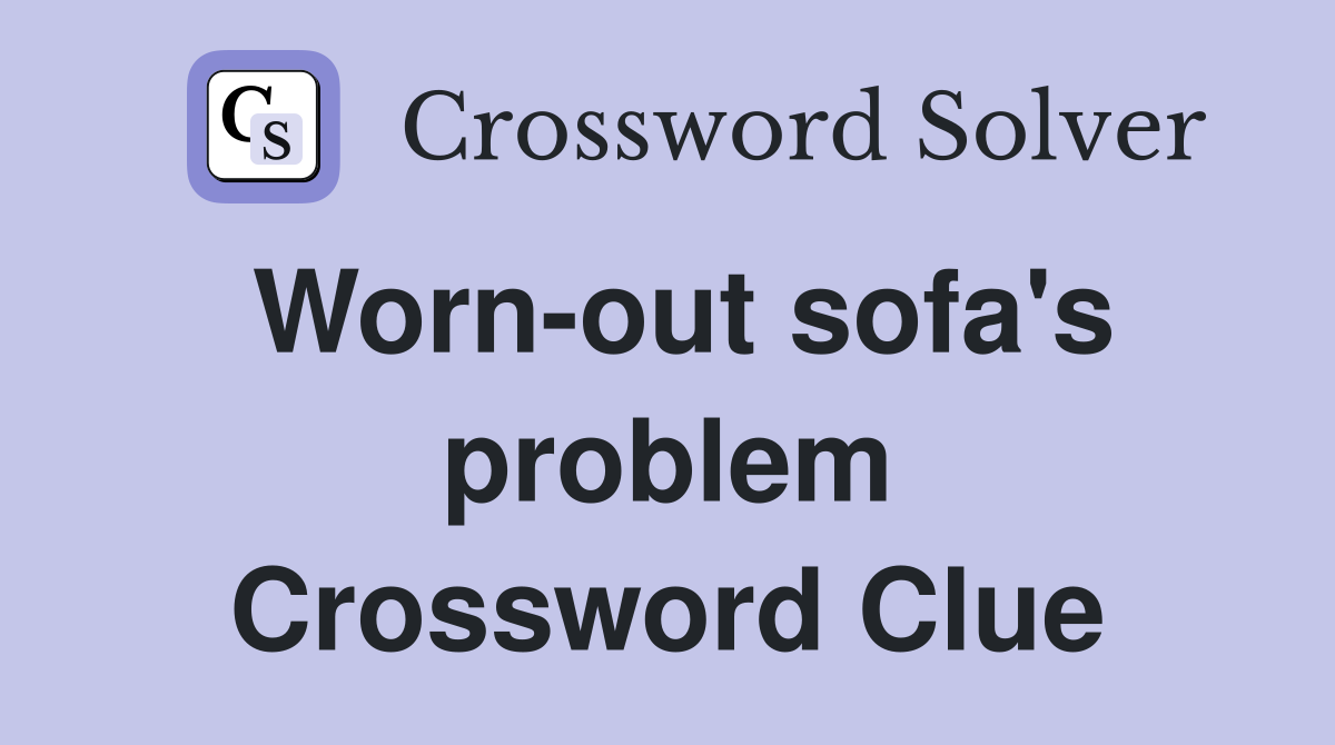 Worn-out sofa's problem Crossword Clue
