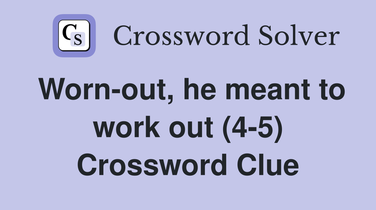 Worn-out, he meant to work out (4-5) Crossword Clue