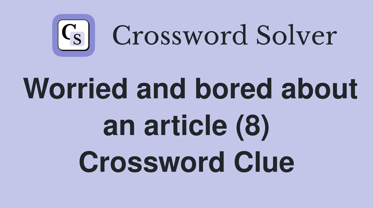 Worried and bored about an article (8) Crossword Clue