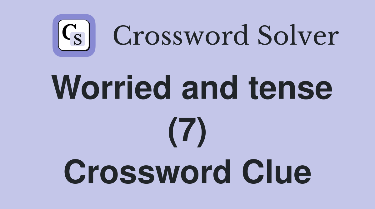 Worried and tense (7) Crossword Clue