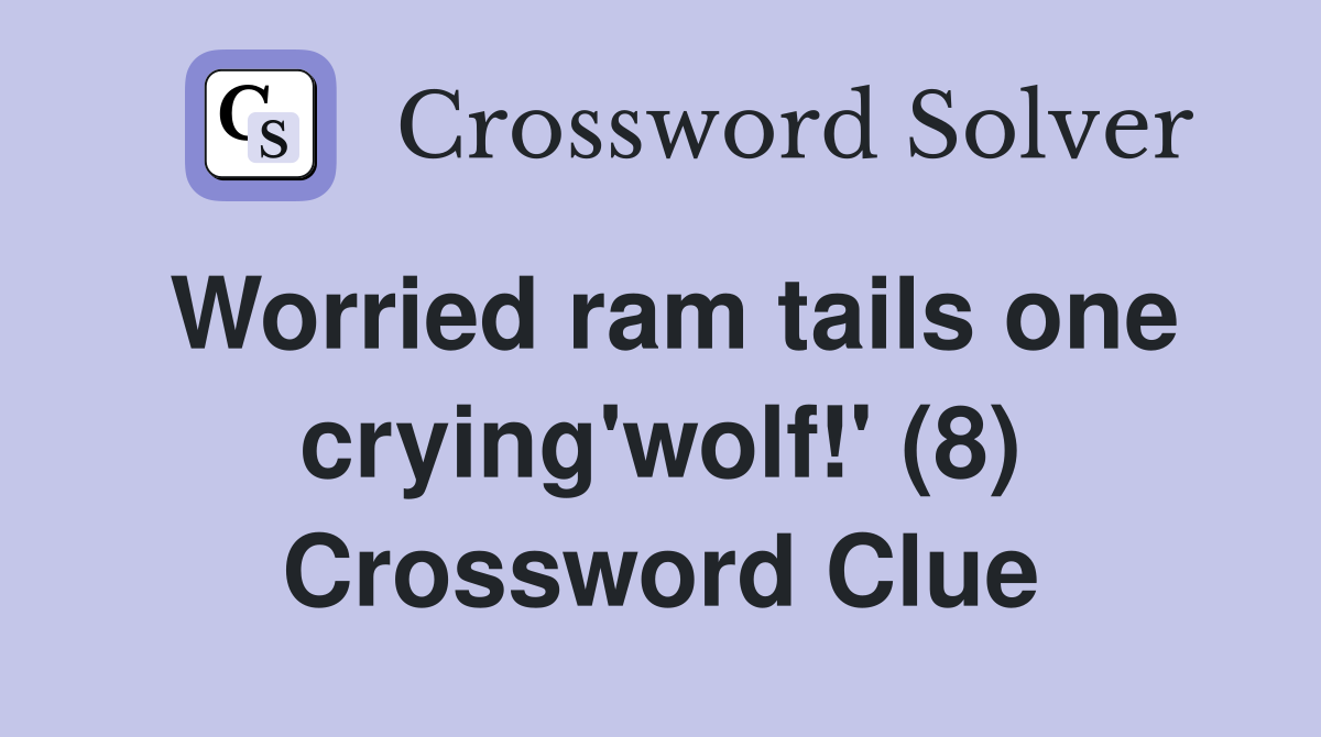 Worried ram tails one crying'wolf!' (8) Crossword Clue