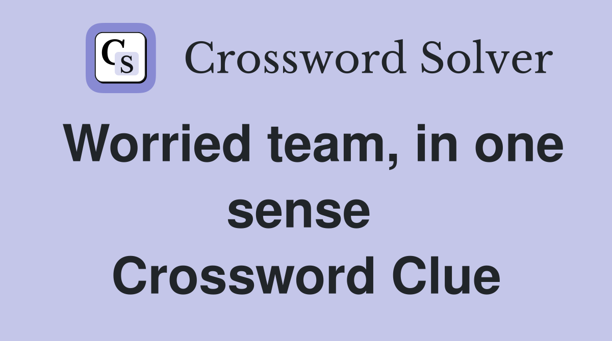 Worried team, in one sense  Crossword Clue