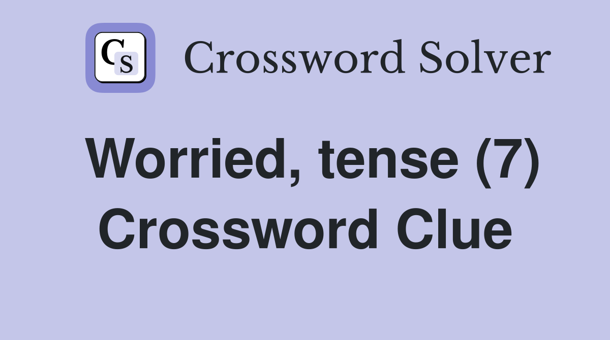 Worried, tense (7) Crossword Clue