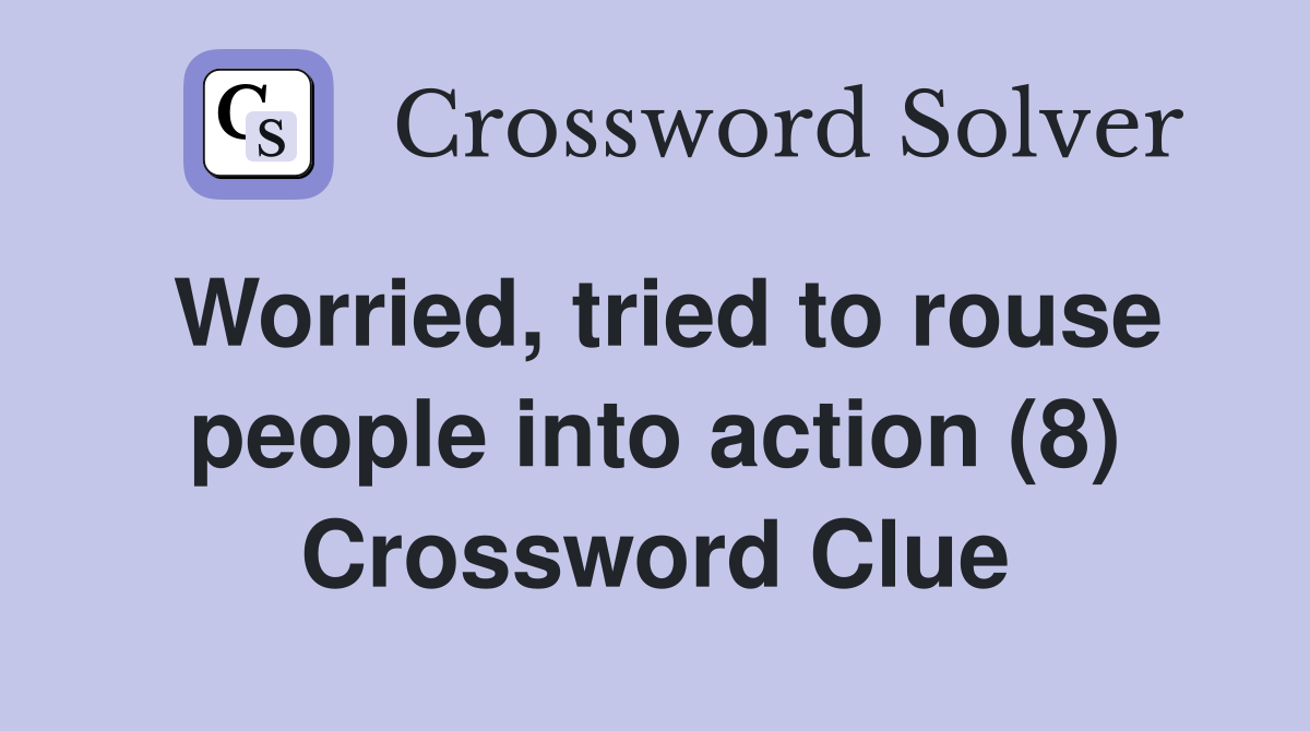 Worried, tried to rouse people into action (8) Crossword Clue