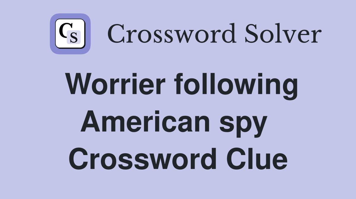 Worrier following American spy  Crossword Clue