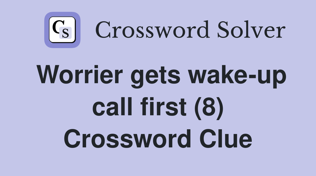 Worrier gets wake-up call first (8) Crossword Clue