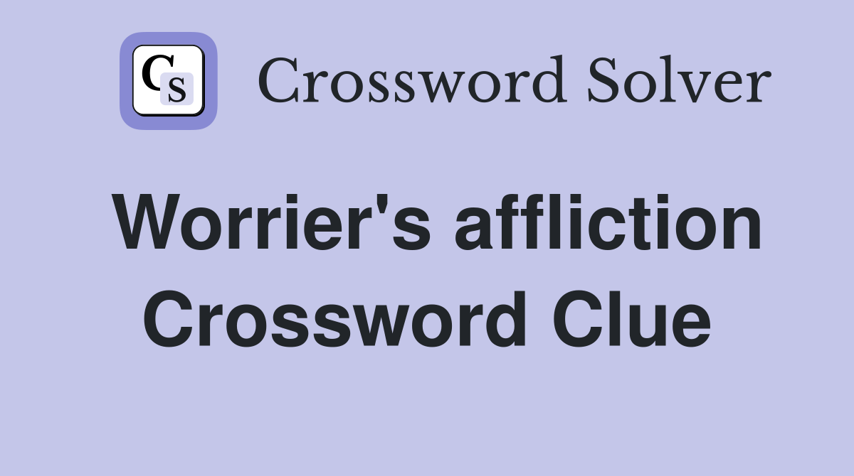 Worrier's affliction Crossword Clue