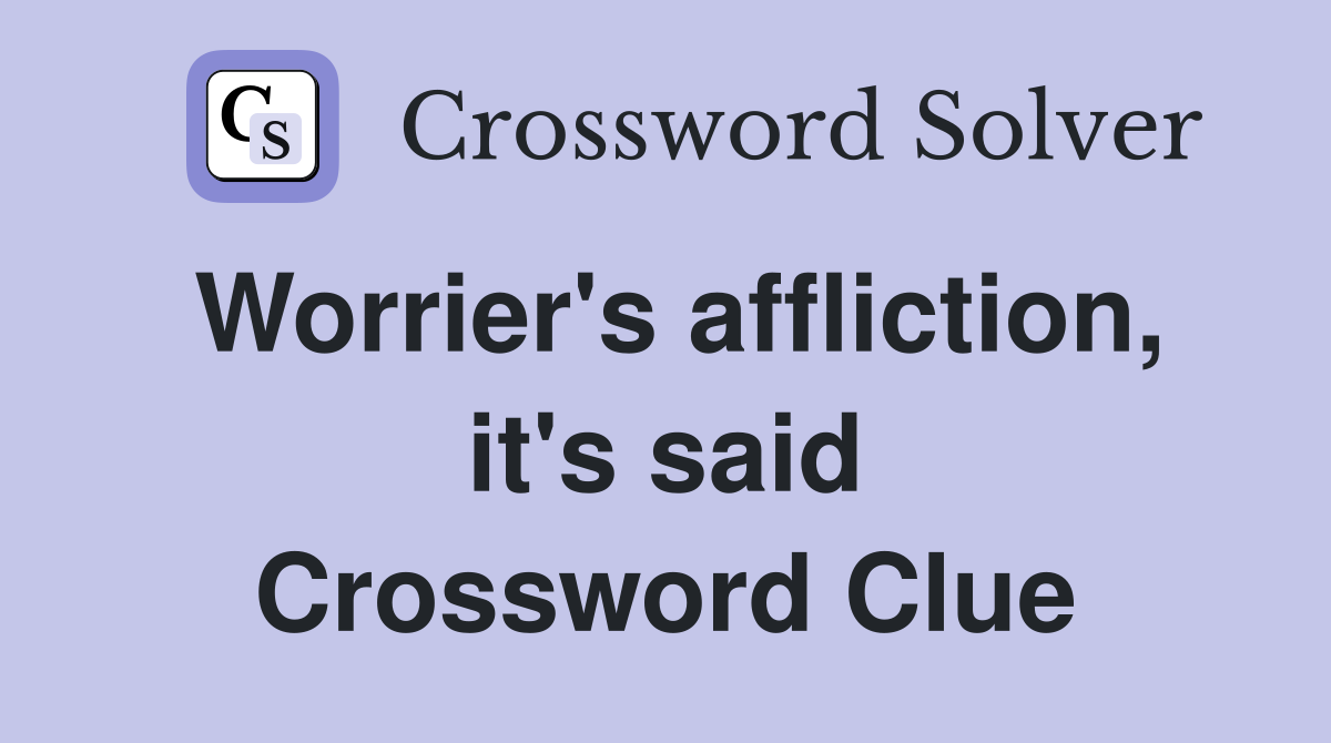Worrier's affliction, it's said Crossword Clue