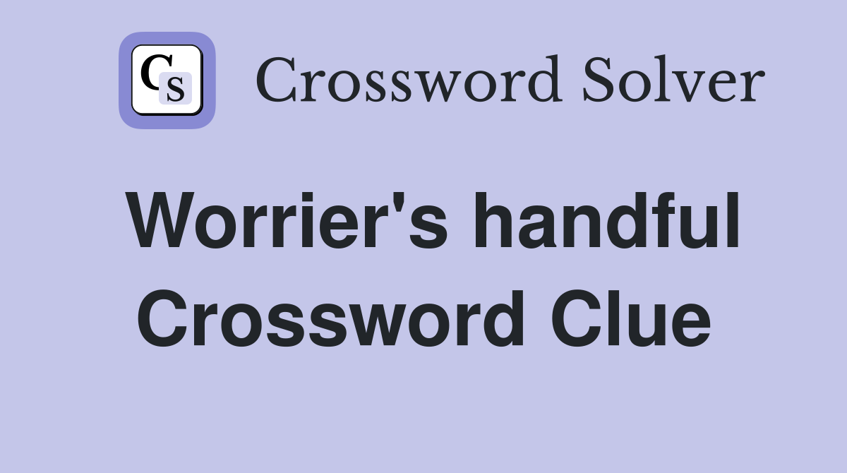 Worrier's handful Crossword Clue