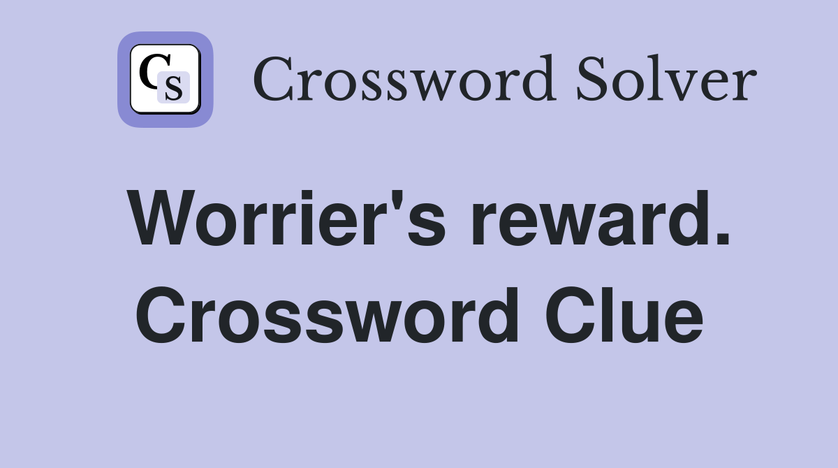Worrier's reward. Crossword Clue
