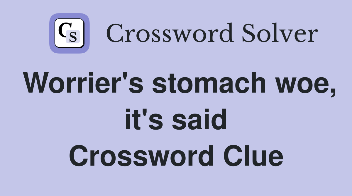 Worrier's stomach woe, it's said Crossword Clue