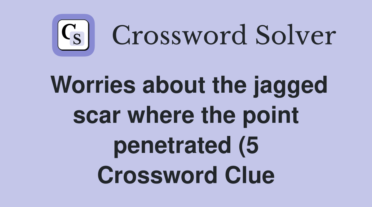 Worries about the jagged scar where the point penetrated (5 Worries about the jagged scar where the point penetrated (5