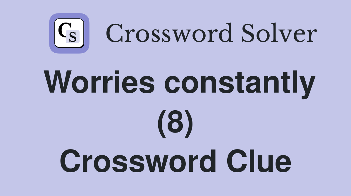 Worries constantly (8) Crossword Clue