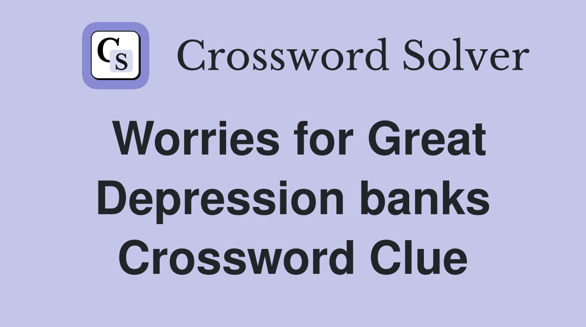 Worries for Great Depression banks Crossword Clue