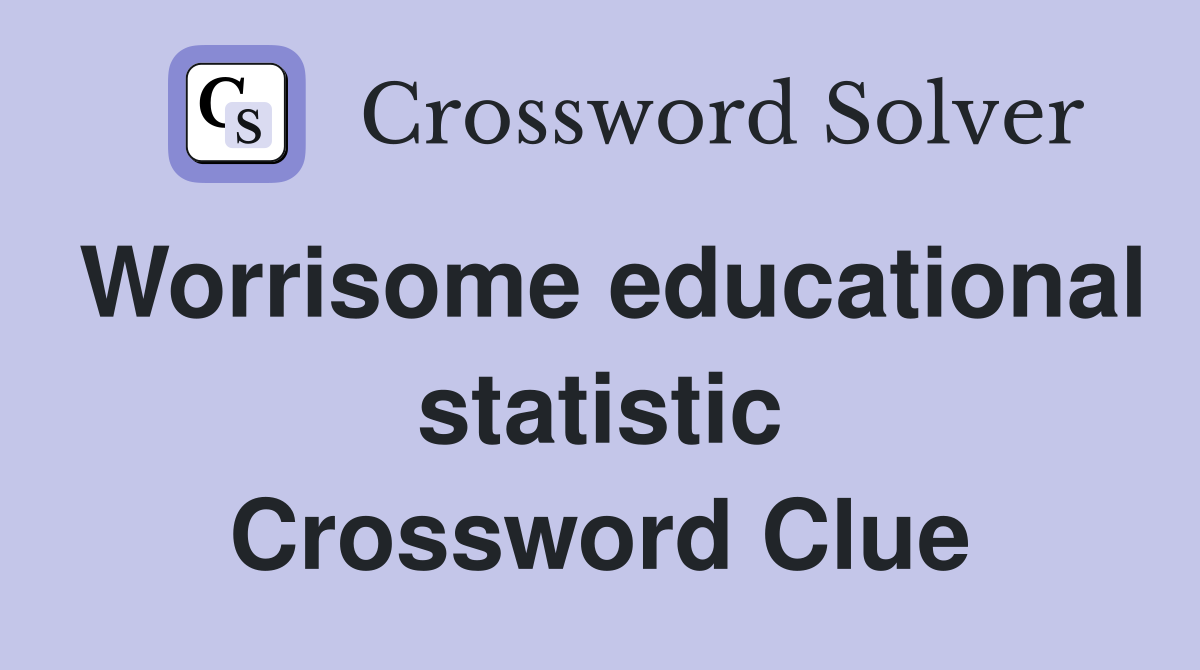 Worrisome educational statistic Crossword Clue