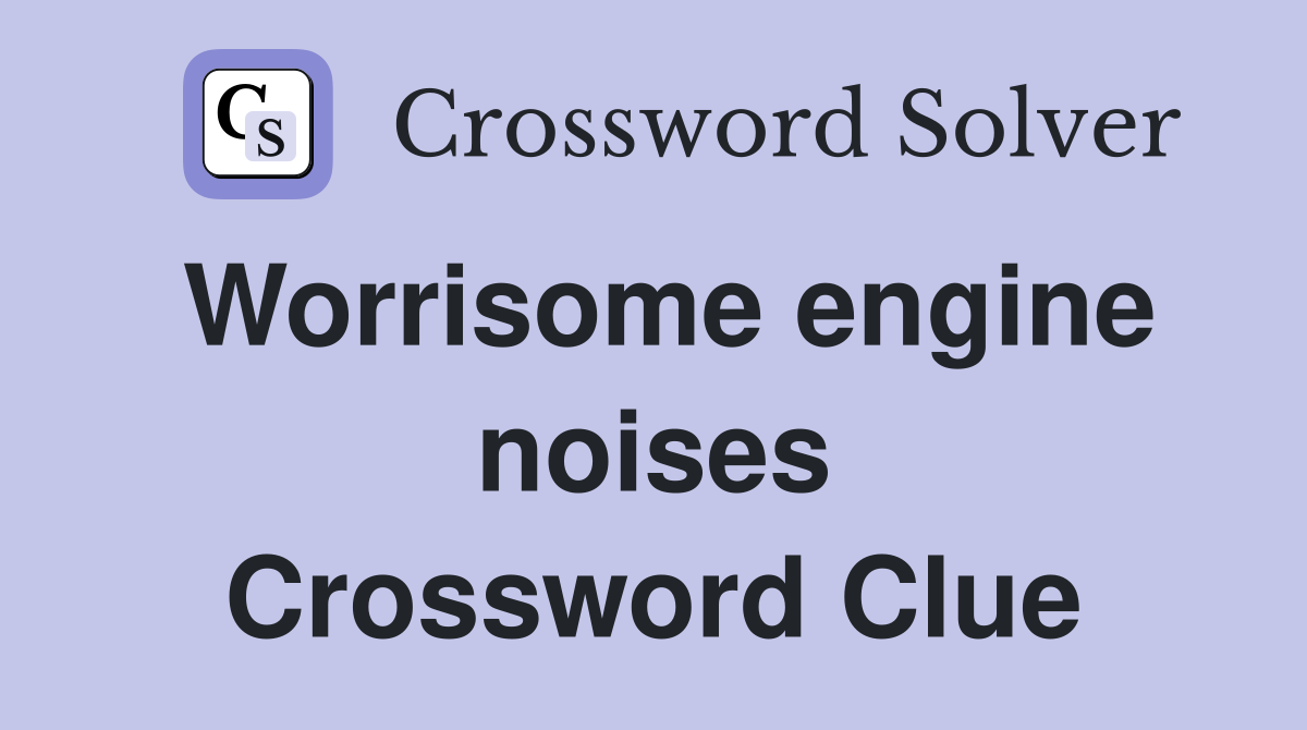Worrisome engine noises Crossword Clue