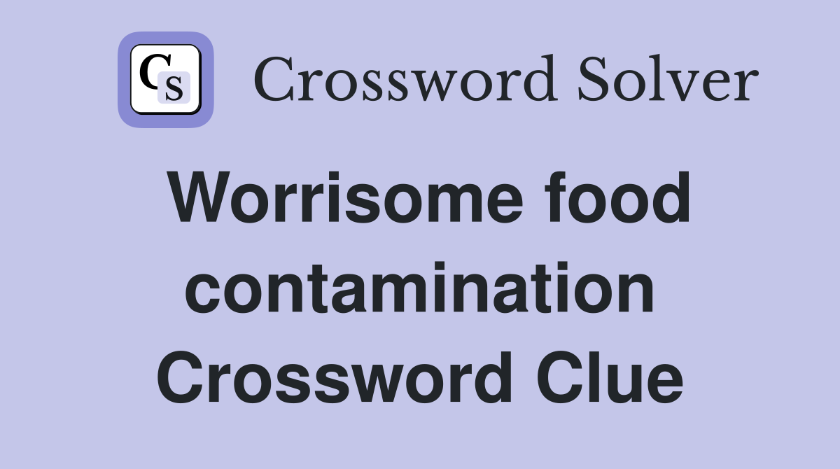 Worrisome food contamination Crossword Clue