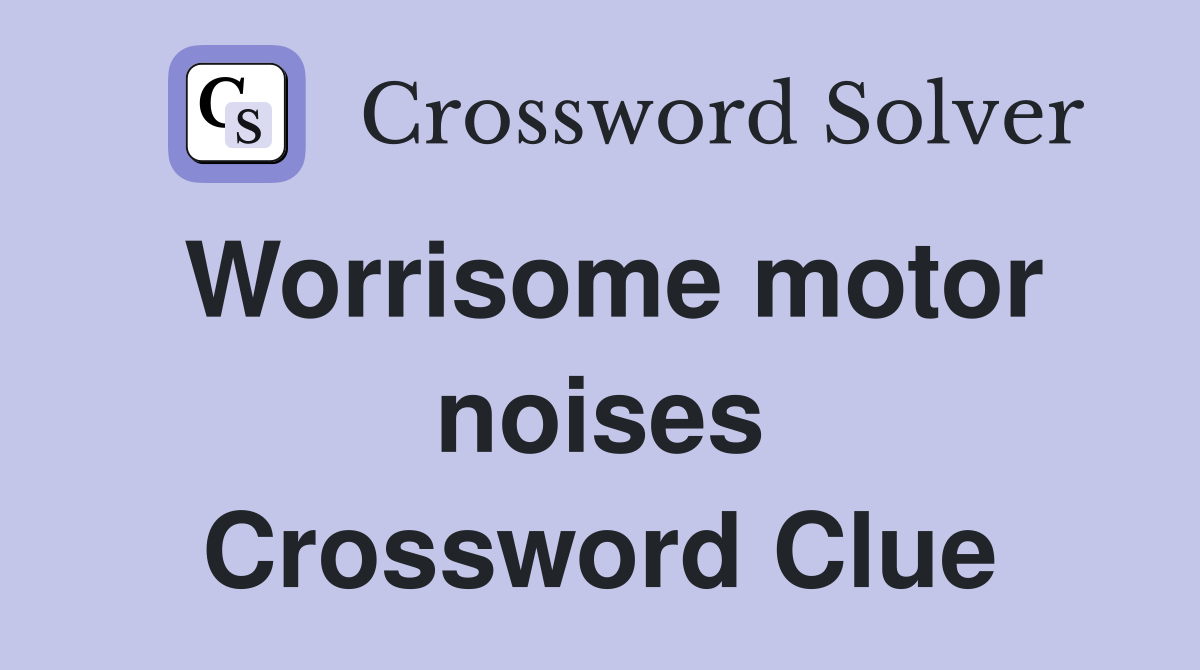 Worrisome motor noises Crossword Clue