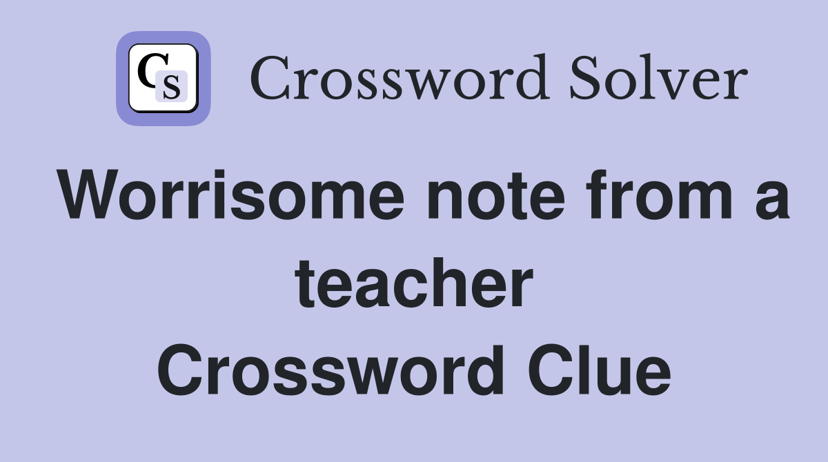 Worrisome note from a teacher Crossword Clue