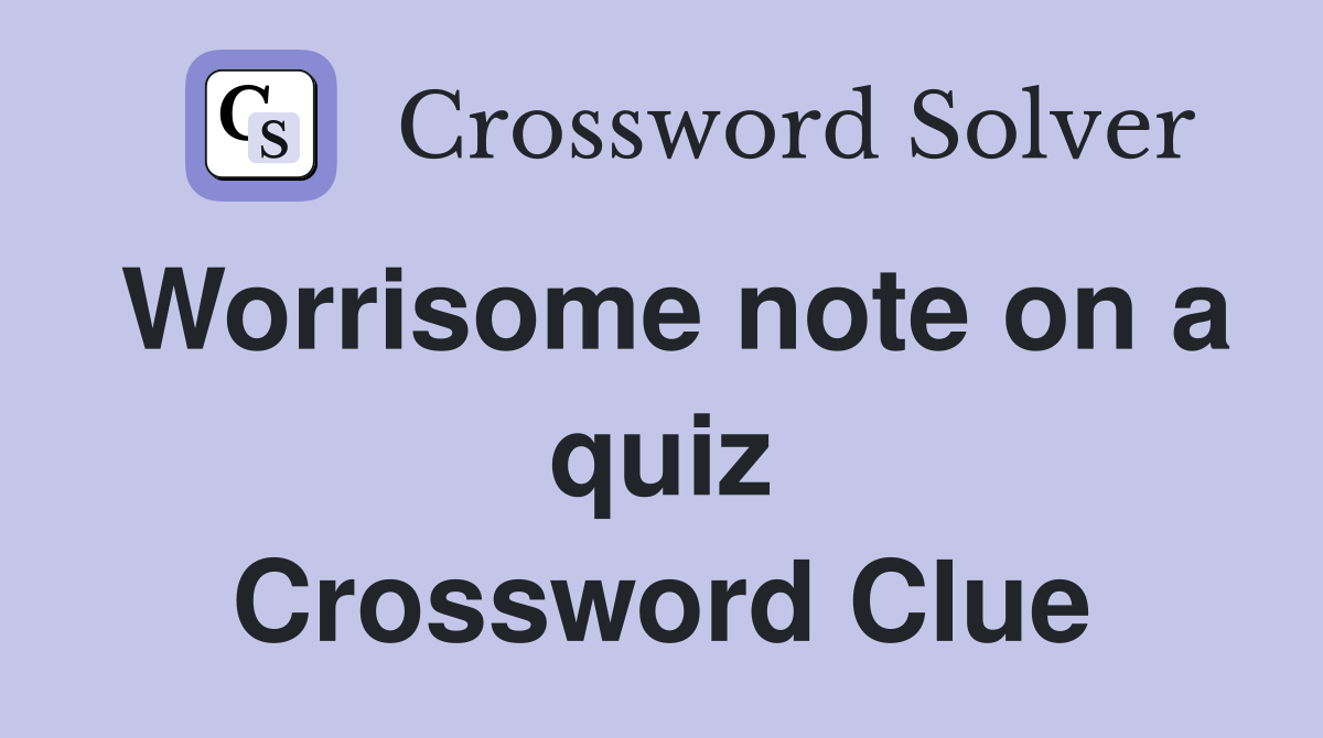 Worrisome note on a quiz Crossword Clue