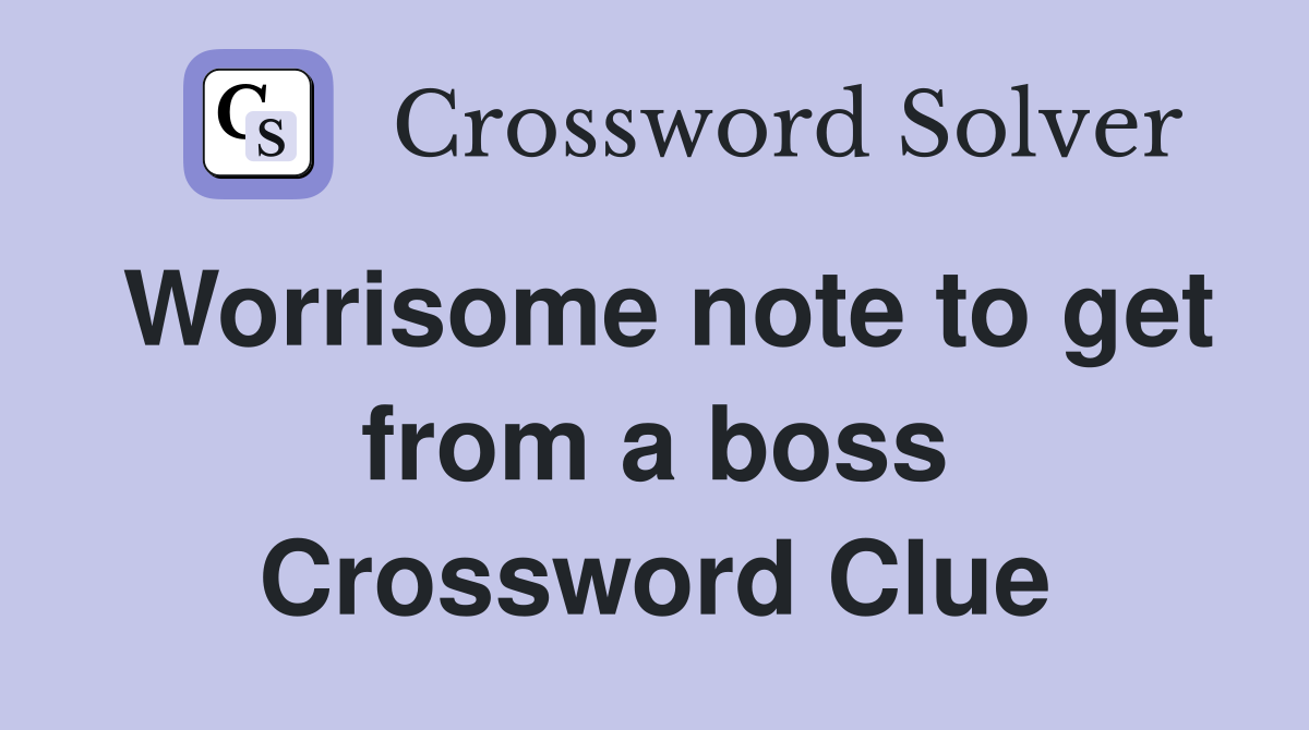 Worrisome note to get from a boss Crossword Clue