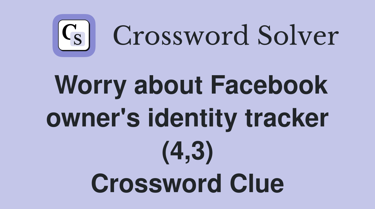 Worry about Facebook owner's identity tracker (4,3) Crossword Clue