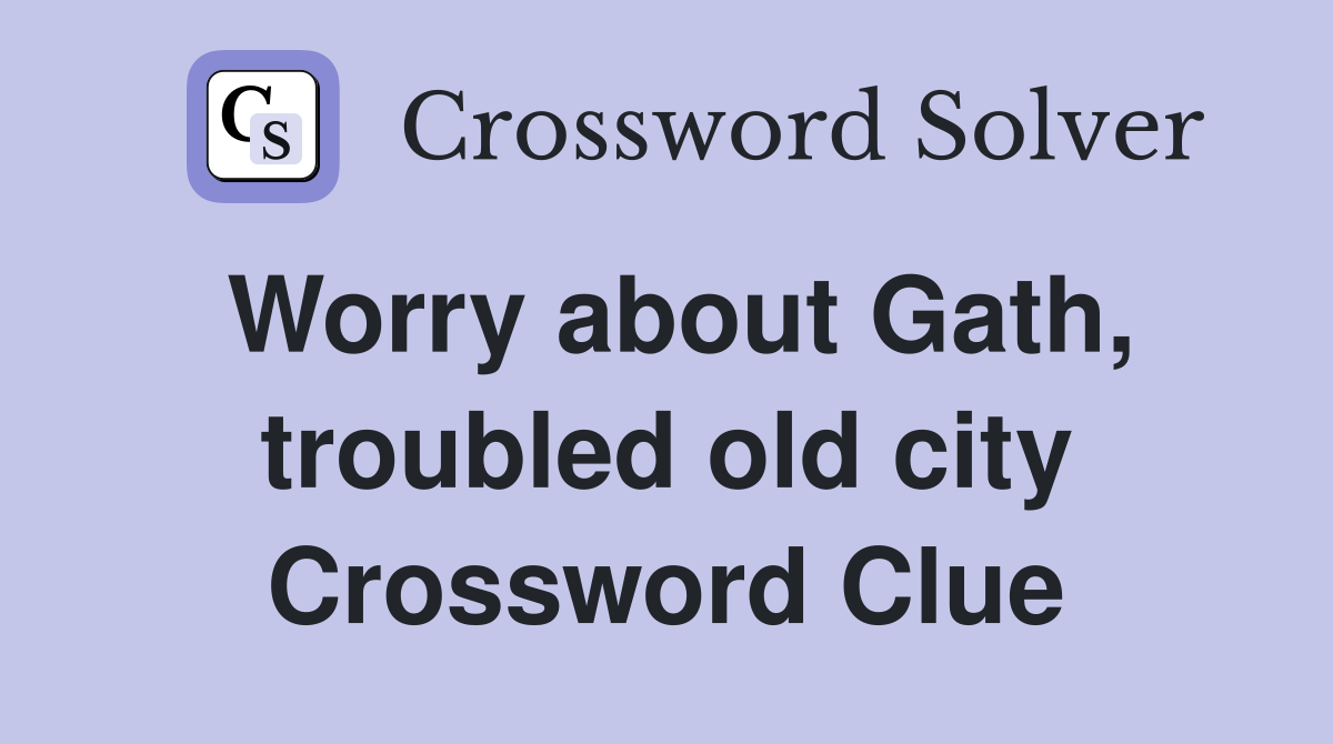 Worry about Gath, troubled old city Crossword Clue