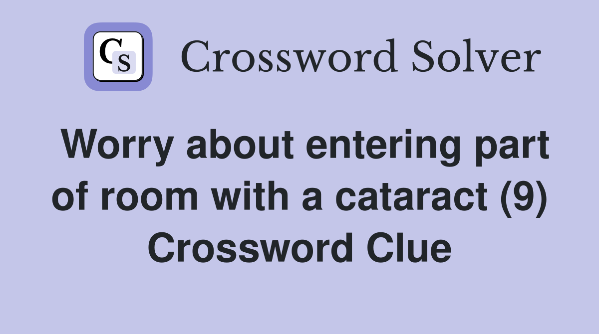 Worry about entering part of room with a cataract (9) Crossword Clue